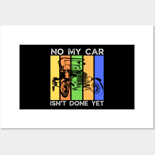 No My Car Isn't Done Yet Funny Car Mechanic Garage Posters and Art